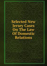 Selected New Jersey Cases On The Law Of Domestic Relations