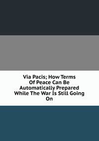 Via Pacis; How Terms Of Peace Can Be Automatically Prepared While The War Is Still Going On