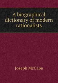 A biographical dictionary of modern rationalists
