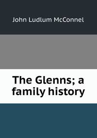 The Glenns; a family history