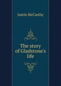 The story of Gladstone's life
