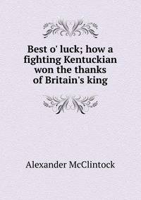 Best o' luck; how a fighting Kentuckian won the thanks of Britain's king