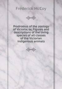 Prodromus of the zoology of Victoria; or, Figures and descriptions of the living species of all classes of the Victorian indigenous animals