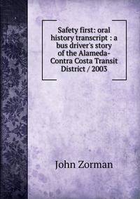 Safety first: oral history transcript : a bus driver's story of the Alameda-Contra Costa Transit District / 2003