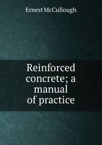 Reinforced concrete; a manual of practice