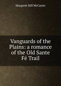 Vanguards of the Plains: a romance of the Old Sante Fe Trail