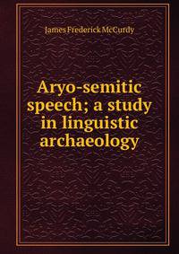 Aryo-semitic speech; a study in linguistic archaeology
