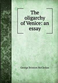 The oligarchy of Venice: an essay