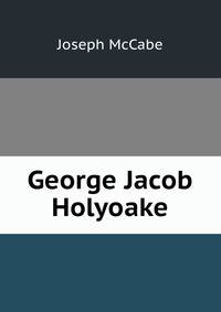 George Jacob Holyoake