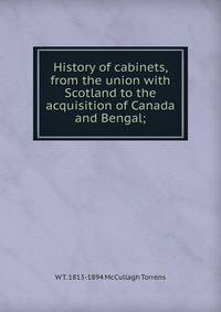 History of cabinets, from the union with Scotland to the acquisition of Canada and Bengal;