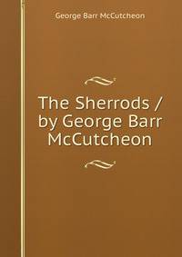 The Sherrods / by George Barr McCutcheon