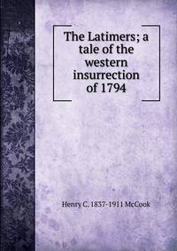 The Latimers; a tale of the western insurrection of 1794