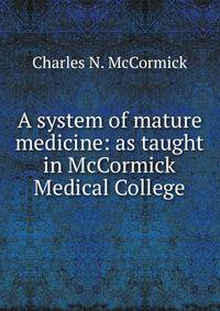 A system of mature medicine: as taught in McCormick Medical College