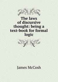 The laws of discursive thought: being a text-book for formal logic