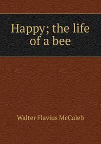 Happy; the life of a bee