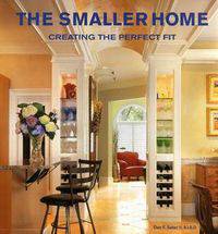 The Smaller Home: Creating The Perfect Fit
