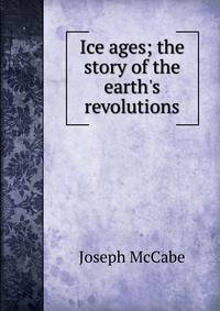 Ice ages; the story of the earth's revolutions
