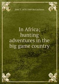 In Africa; hunting adventures in the big game country