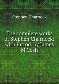 The complete works of Stephen Charnock: with introd. by James M'Cosh