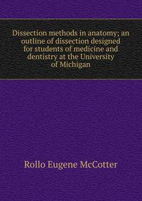 Dissection methods in anatomy; an outline of dissection designed for students of medicine and dentistry at the University of Michigan