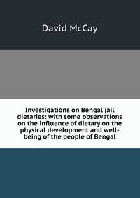 Investigations on Bengal jail dietaries: with some observations on the influence of dietary on the physical development and well-being of the people of Bengal