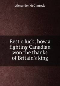Best o'luck; how a fighting Canadian won the thanks of Britain's king