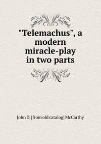 "Telemachus", a modern miracle-play in two parts