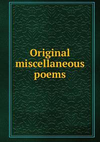 Original miscellaneous poems