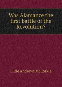 Was Alamance the first battle of the Revolution?