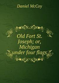 Old Fort St. Joseph; or, Michigan under four flags