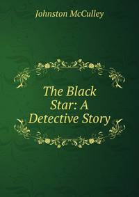 The Black Star: A Detective Story