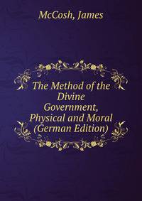 The Method of the Divine Government, Physical and Moral (German Edition)