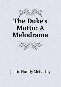 The Duke's Motto: A Melodrama