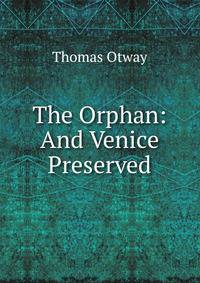 The Orphan: And Venice Preserved
