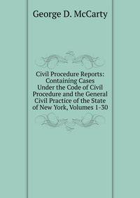 Civil Procedure Reports: Containing Cases Under the Code of Civil Procedure and the General Civil Practice of the State of New York, Volumes 1-30