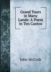 Grand Tours in Many Lands: A Poem in Ten Cantos