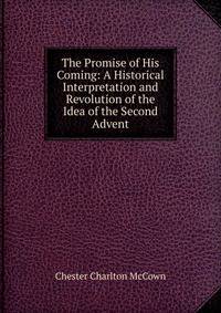 The Promise of His Coming: A Historical Interpretation and Revolution of the Idea of the Second Advent