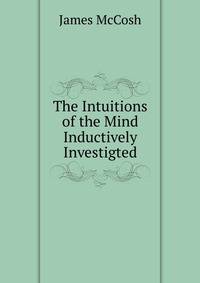 The Intuitions of the Mind Inductively Investigted