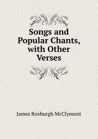 Songs and Popular Chants, with Other Verses