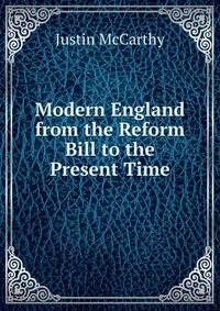 Modern England from the Reform Bill to the Present Time