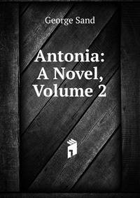 Antonia: A Novel, Volume 2