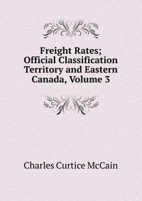 Freight Rates; Official Classification Territory and Eastern Canada, Volume 3