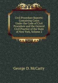 Civil Procedure Reports: Containing Cases Under the Code of Civil Procedure and the General Civil Practice of the State of New York, Volume 2
