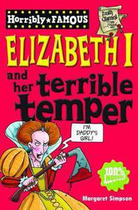 Horribly Famous: Elizabeth I & her Terrible Temper