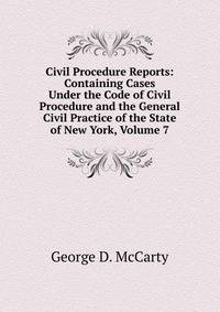 Civil Procedure Reports: Containing Cases Under the Code of Civil Procedure and the General Civil Practice of the State of New York, Volume 7