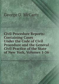Civil Procedure Reports: Containing Cases Under the Code of Civil Procedure and the General Civil Practice of the State of New York, Volumes 1-36