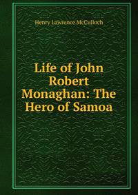 Life of John Robert Monaghan: The Hero of Samoa