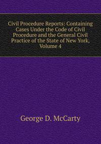 Civil Procedure Reports: Containing Cases Under the Code of Civil Procedure and the General Civil Practice of the State of New York, Volume 4