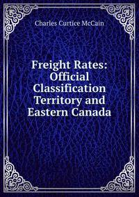Freight Rates: Official Classification Territory and Eastern Canada