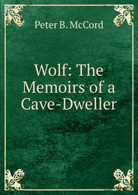 Wolf: The Memoirs of a Cave-Dweller